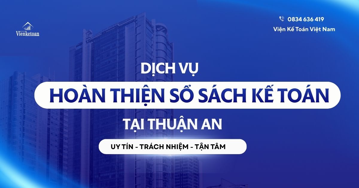 Dịch Vụ Hoàn Thiện Sổ Sách Tồn Đọng Tại Thuận An – Giải Pháp Kế Toán An Toàn Cho Doanh Nghiệp